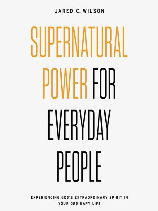 Title details for Supernatural Power for Everyday People by Jared C. Wilson - Wait list